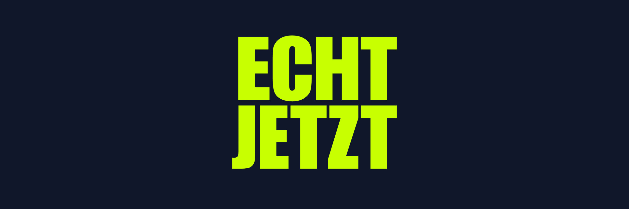 In zentrierter gelber Schrift auf dunkelblauem Hintergrund: ECHT JETZT